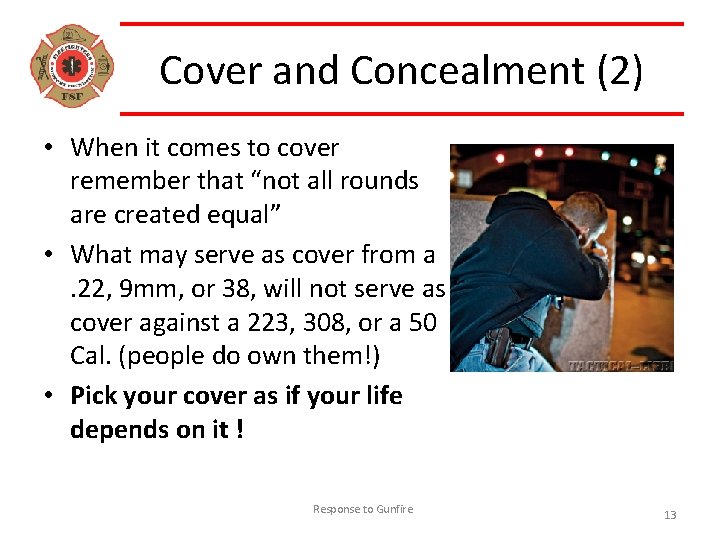 Cover and Concealment (2) • When it comes to cover remember that “not all