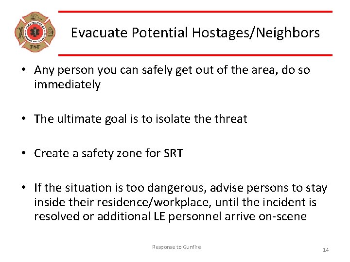 Evacuate Potential Hostages/Neighbors • Any person you can safely get out of the area,