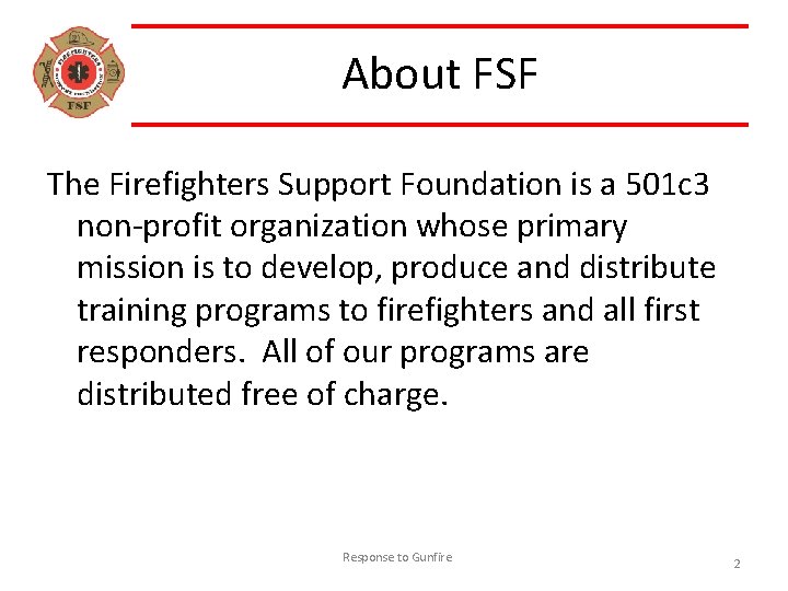 About FSF The Firefighters Support Foundation is a 501 c 3 non-profit organization whose