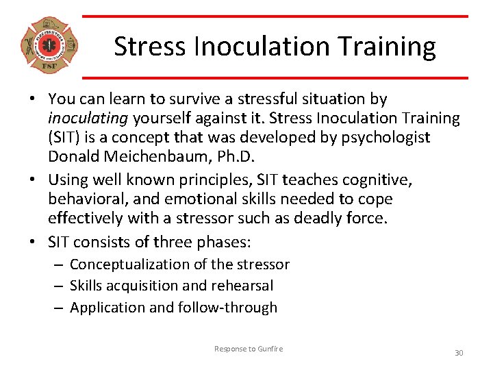 Stress Inoculation Training • You can learn to survive a stressful situation by inoculating