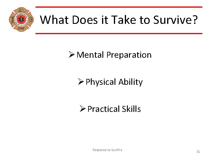 What Does it Take to Survive? Ø Mental Preparation Ø Physical Ability Ø Practical