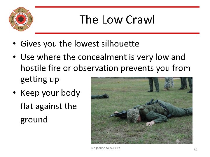 The Low Crawl • Gives you the lowest silhouette • Use where the concealment