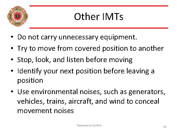 Other IMTs Do not carry unnecessary equipment. Try to move from covered position to