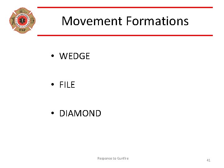 Movement Formations • WEDGE • FILE • DIAMOND Response to Gunfire 41 