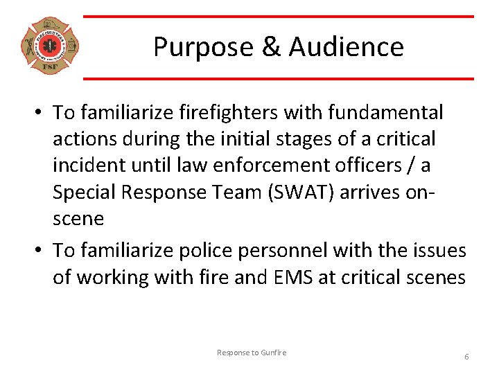 Purpose & Audience • To familiarize firefighters with fundamental actions during the initial stages