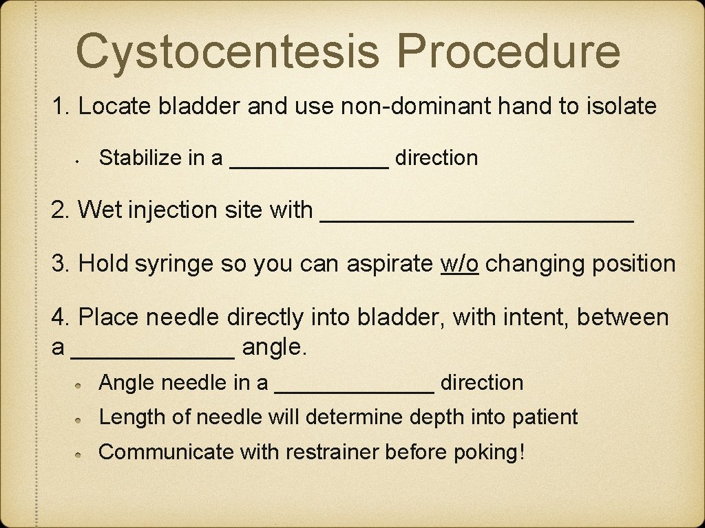 Cystocentesis Procedure 1. Locate bladder and use non-dominant hand to isolate • Stabilize in