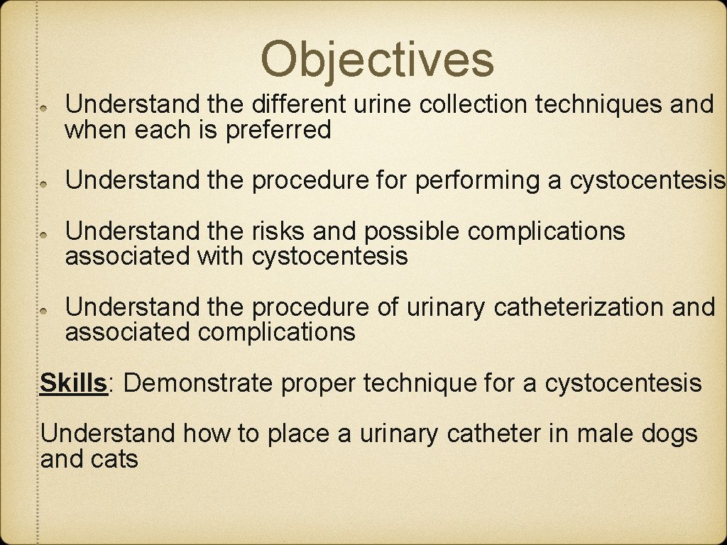 Objectives Understand the different urine collection techniques and when each is preferred Understand the