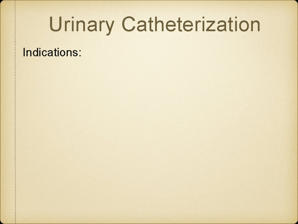 Urinary Catheterization Indications: 