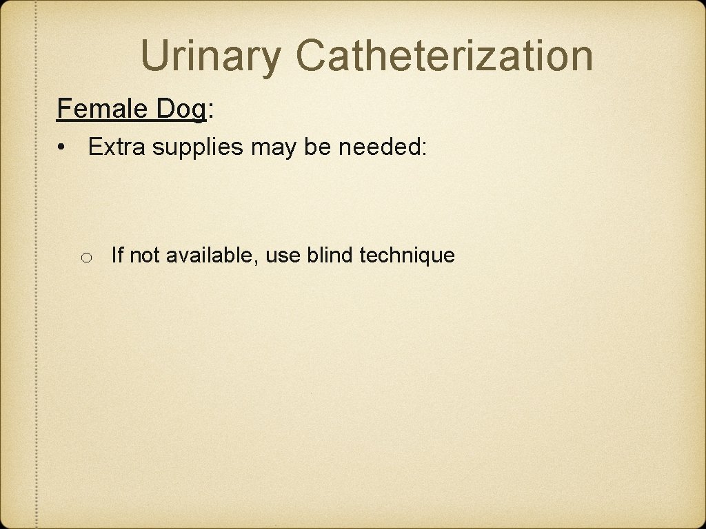 Urinary Catheterization Female Dog: • Extra supplies may be needed: o If not available,