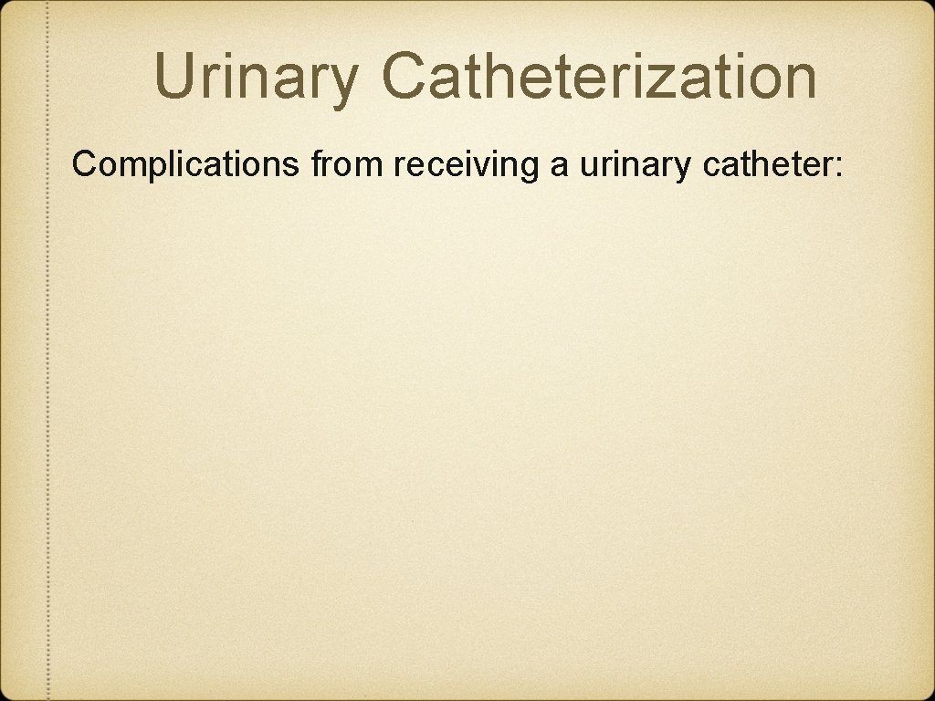 Urinary Catheterization Complications from receiving a urinary catheter: 