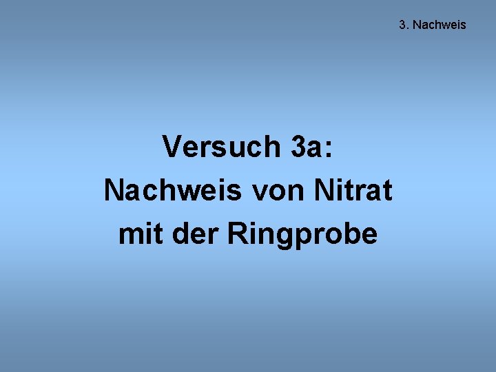 3. Nachweis Versuch 3 a: Nachweis von Nitrat mit der Ringprobe 