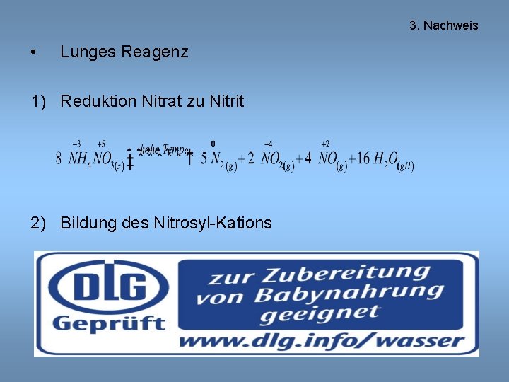 3. Nachweis • Lunges Reagenz 1) Reduktion Nitrat zu Nitrit 2) Bildung des Nitrosyl-Kations