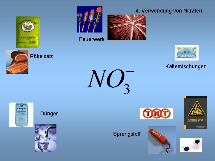4. Verwendung von Nitraten Feuerwerk Pökelsalz Kältemischungen Dünger Sprengstoff 