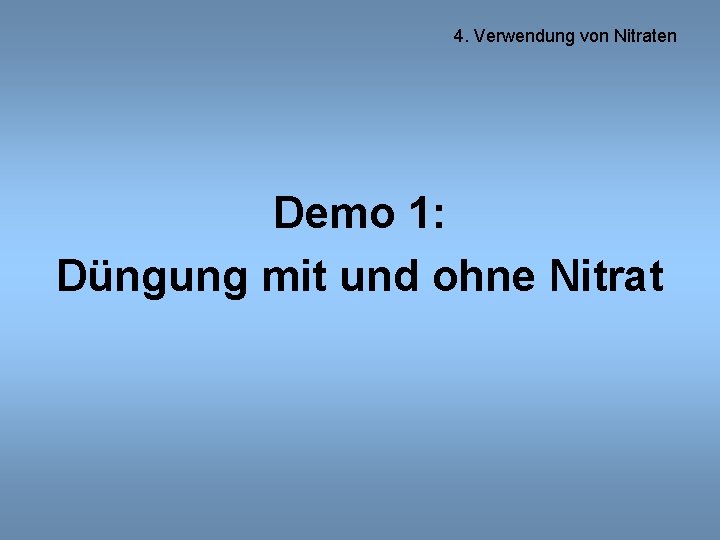 4. Verwendung von Nitraten Demo 1: Düngung mit und ohne Nitrat 