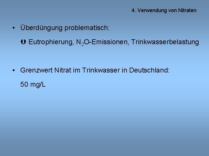 4. Verwendung von Nitraten • Überdüngung problematisch: Eutrophierung, N 2 O-Emissionen, Trinkwasserbelastung • Grenzwert