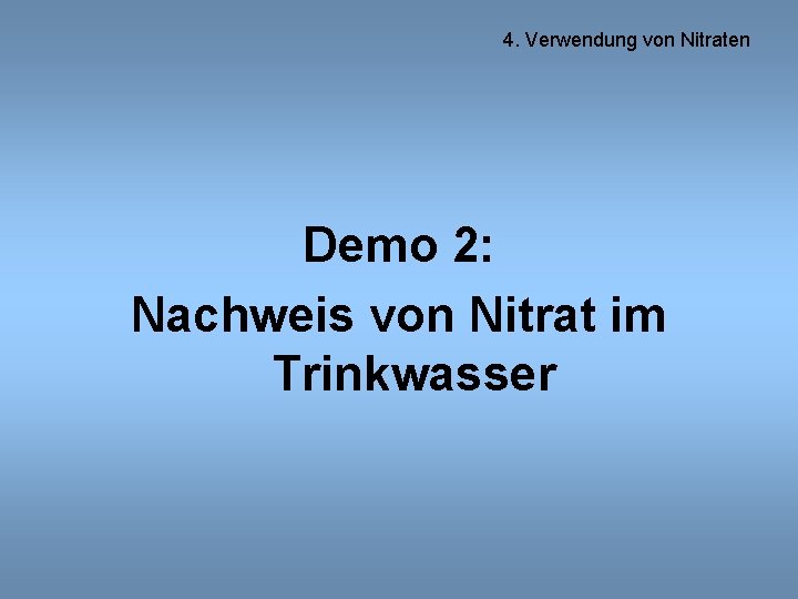 4. Verwendung von Nitraten Demo 2: Nachweis von Nitrat im Trinkwasser 