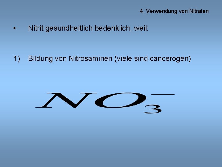 4. Verwendung von Nitraten • Nitrit gesundheitlich bedenklich, weil: 1) Bildung von Nitrosaminen (viele
