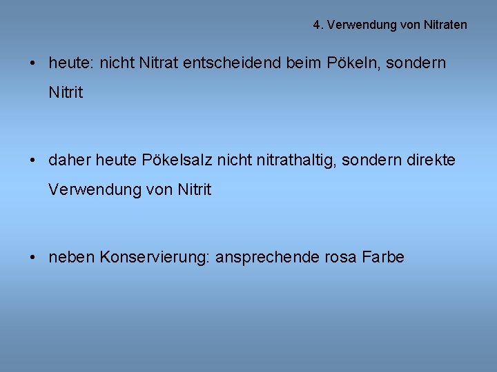 4. Verwendung von Nitraten • heute: nicht Nitrat entscheidend beim Pökeln, sondern Nitrit •