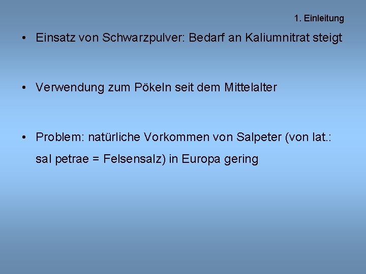 1. Einleitung • Einsatz von Schwarzpulver: Bedarf an Kaliumnitrat steigt • Verwendung zum Pökeln