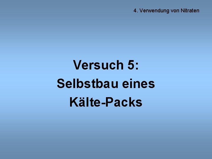 4. Verwendung von Nitraten Versuch 5: Selbstbau eines Kälte-Packs 