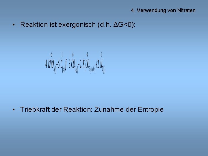 4. Verwendung von Nitraten • Reaktion ist exergonisch (d. h. ΔG<0): • Triebkraft der