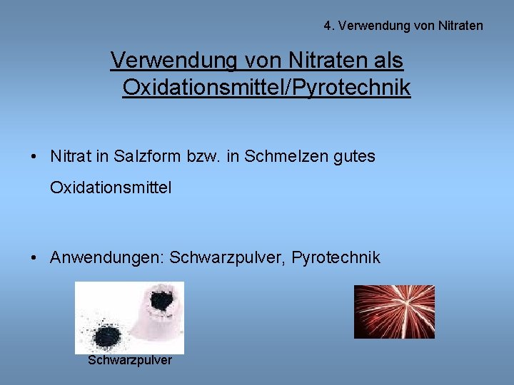 4. Verwendung von Nitraten als Oxidationsmittel/Pyrotechnik • Nitrat in Salzform bzw. in Schmelzen gutes