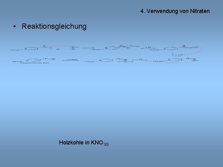 4. Verwendung von Nitraten • Reaktionsgleichung Holzkohle in KNO 3(l) 