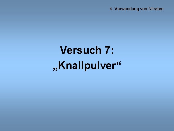 4. Verwendung von Nitraten Versuch 7: „Knallpulver“ 