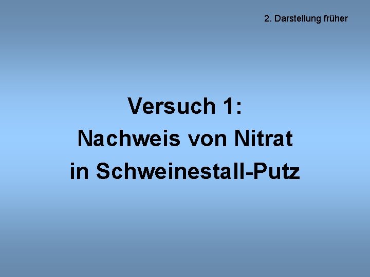 2. Darstellung früher Versuch 1: Nachweis von Nitrat in Schweinestall-Putz 