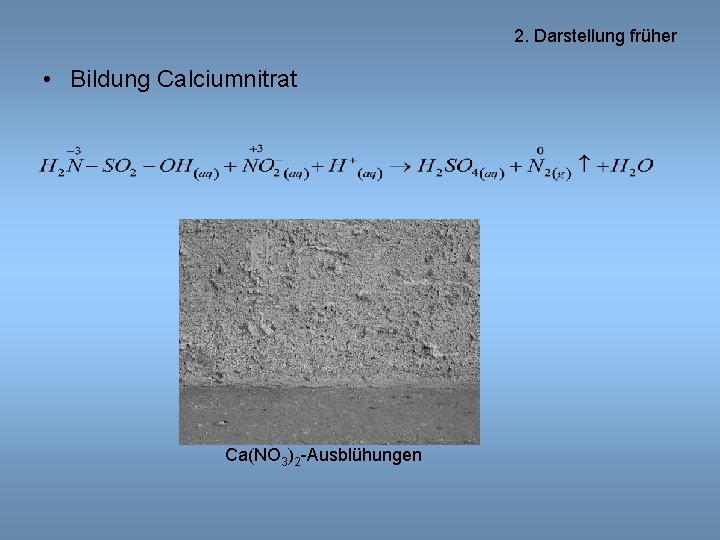 2. Darstellung früher • Bildung Calciumnitrat Ca(NO 3)2 -Ausblühungen 