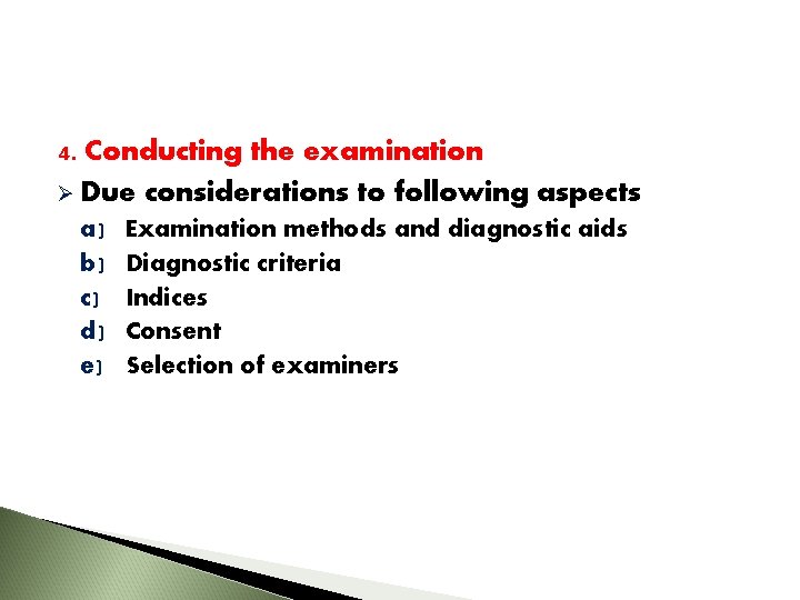 4. Conducting the examination Ø Due considerations to following aspects a) b) c) d)