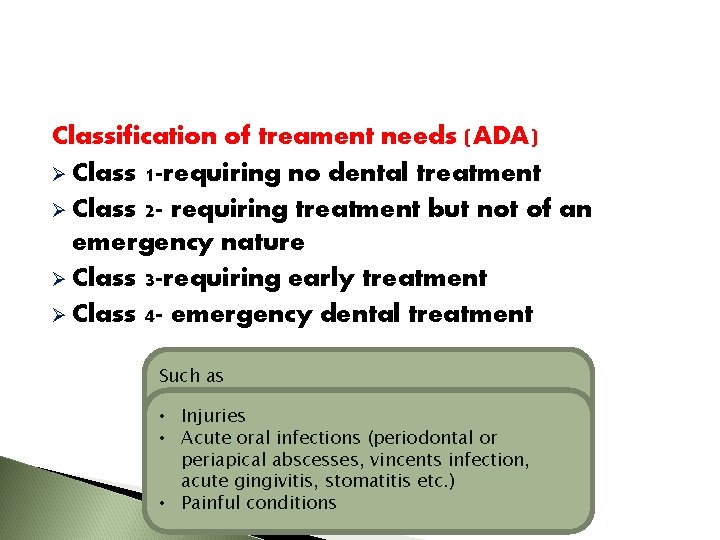 Classification of treament needs (ADA) Ø Class 1 -requiring no dental treatment Ø Class