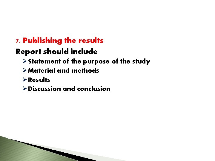7. Publishing the results Report should include ØStatement of the purpose of the study