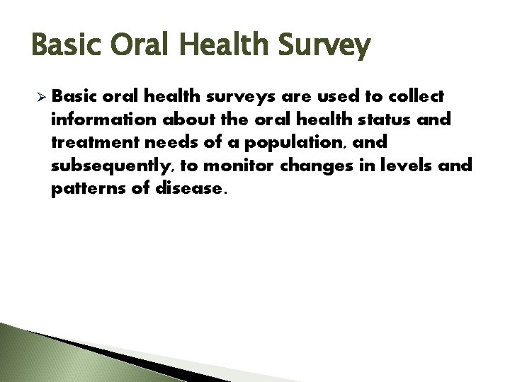 Basic Oral Health Survey Ø Basic oral health surveys are used to collect information