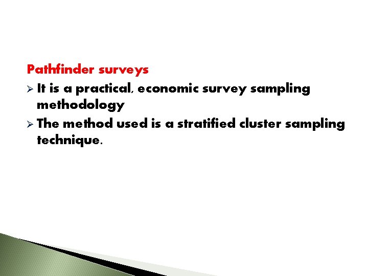 Pathfinder surveys Ø It is a practical, economic survey sampling methodology Ø The method