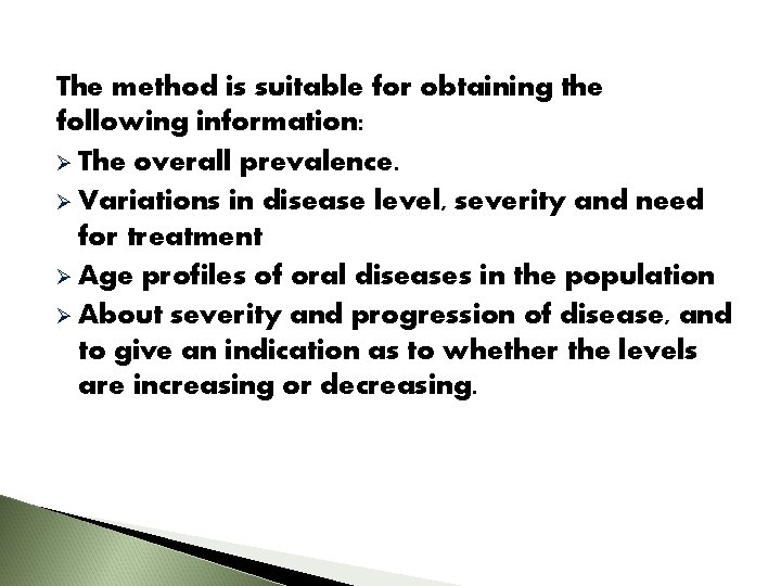 The method is suitable for obtaining the following information: Ø The overall prevalence. Ø