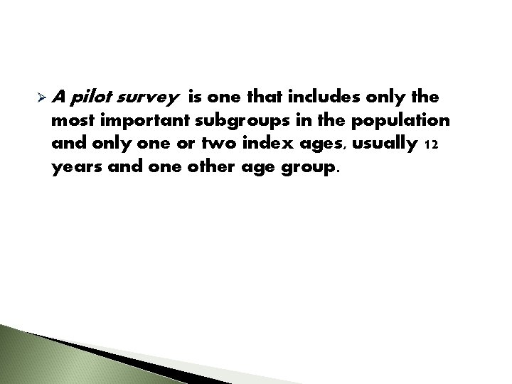 ØA pilot survey is one that includes only the most important subgroups in the