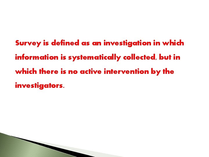 Survey is defined as an investigation in which information is systematically collected, but in