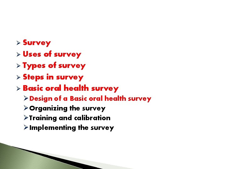 Ø Survey Ø Uses of survey Ø Types of survey Ø Steps in survey