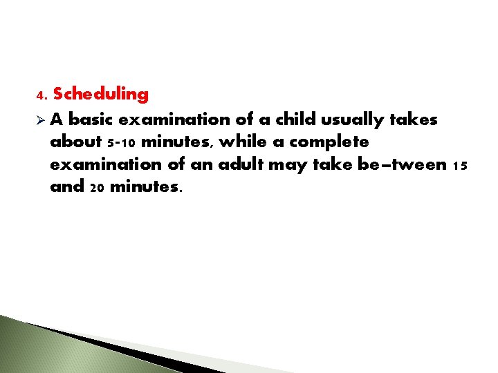 4. Scheduling Ø A basic examination of a child usually takes about 5 -10