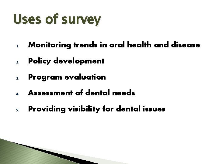 Uses of survey 1. Monitoring trends in oral health and disease 2. Policy development