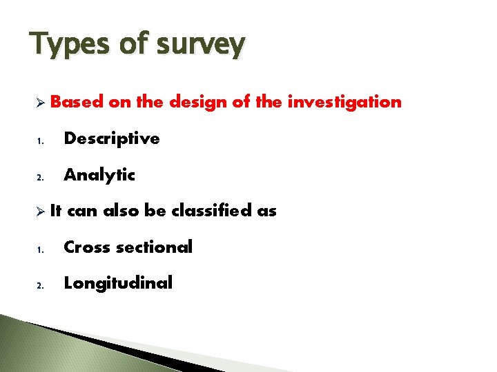 Types of survey Ø Based on the design of the investigation 1. Descriptive 2.