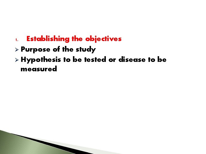 Establishing the objectives Ø Purpose of the study Ø Hypothesis to be tested or