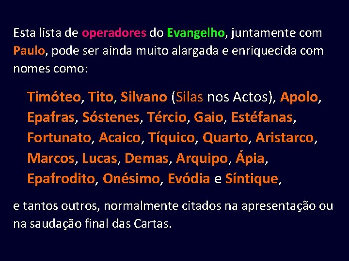 Esta lista de operadores do Evangelho, juntamente com Paulo, pode ser ainda muito alargada