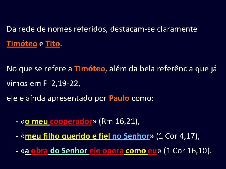 Da rede de nomes referidos, destacam-se claramente Timóteo e Tito. No que se refere