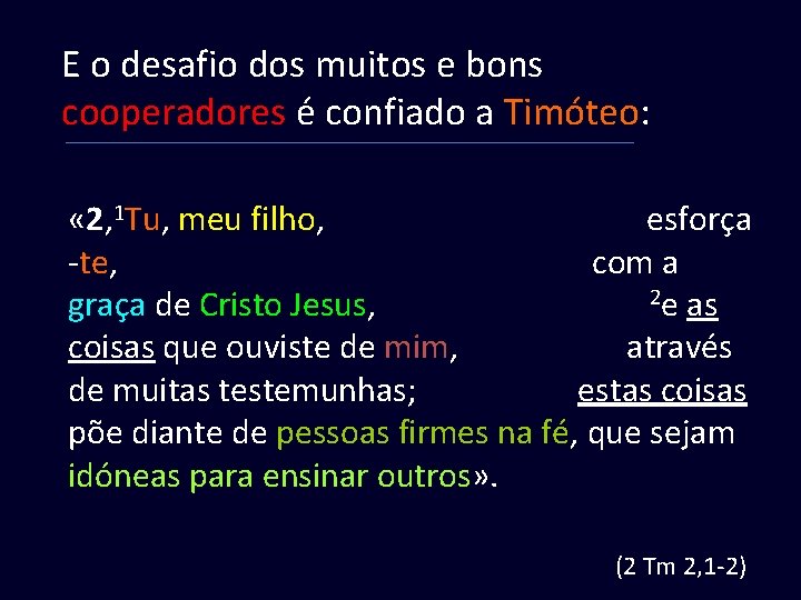 E o desafio dos muitos e bons cooperadores é confiado a Timóteo: « 2,