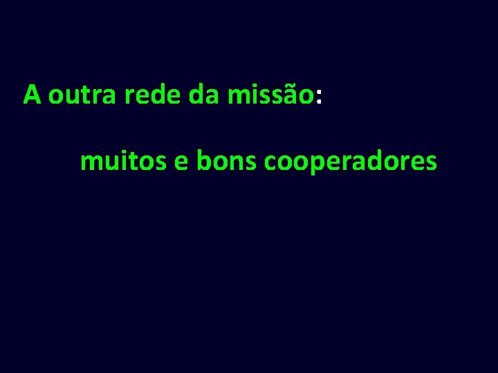 A outra rede da missão: muitos e bons cooperadores 