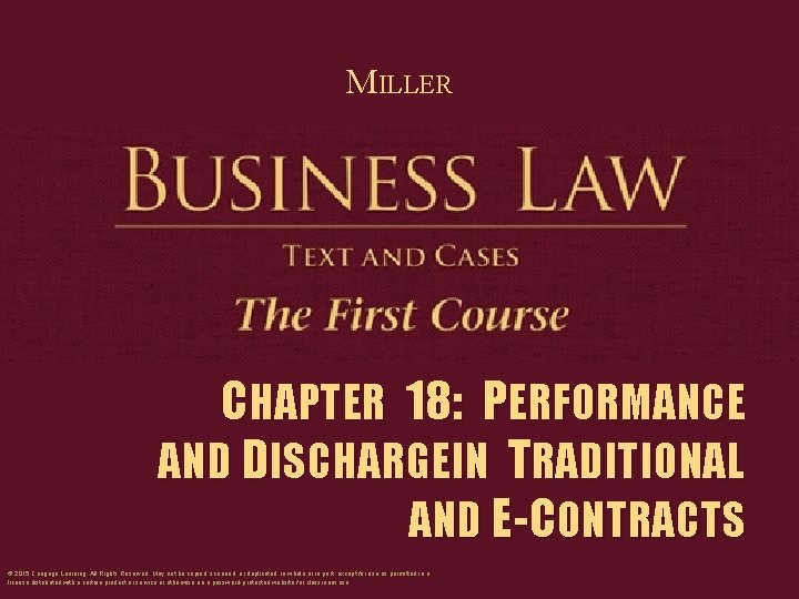 MILLER CHAPTER 18: PERFORMANCE AND DISCHARGE IN TRADITIONAL AND E-CONTRACTS © 2015 Cengage Learning.