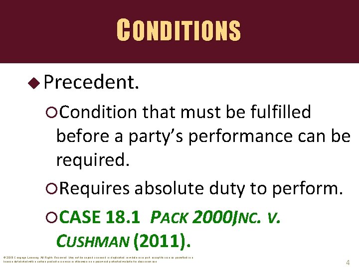 CONDITIONS u Precedent. Condition that must be fulfilled before a party’s performance can be