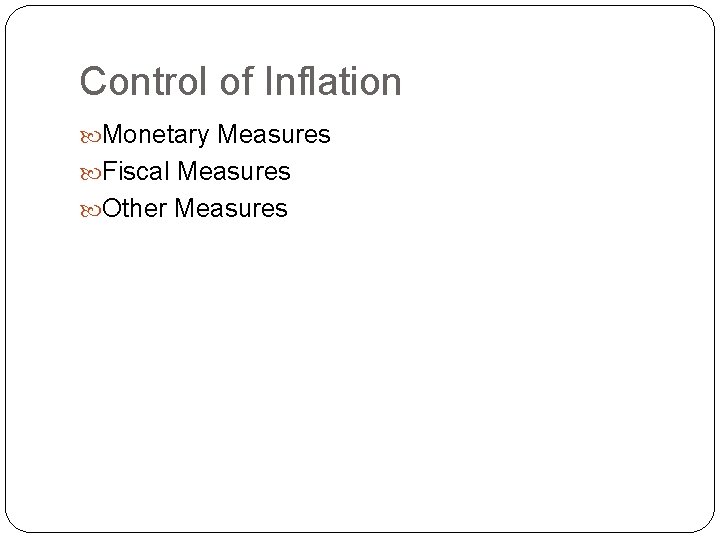Control of Inflation Monetary Measures Fiscal Measures Other Measures 